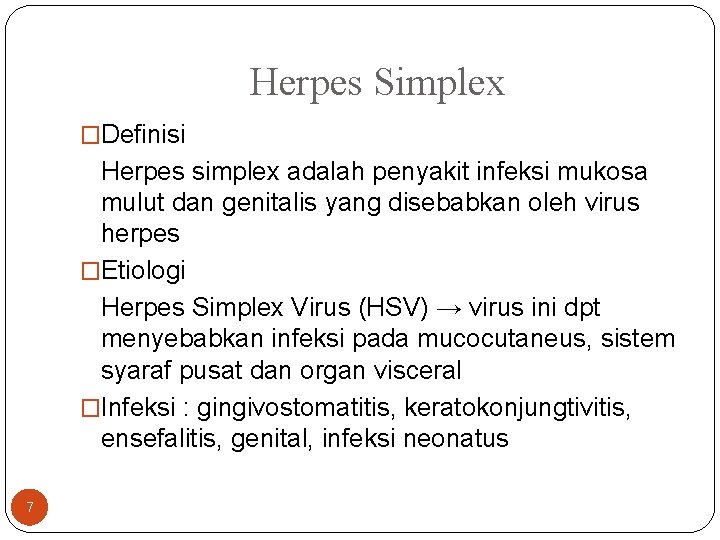 Herpes Simplex �Definisi Herpes simplex adalah penyakit infeksi mukosa mulut dan genitalis yang disebabkan