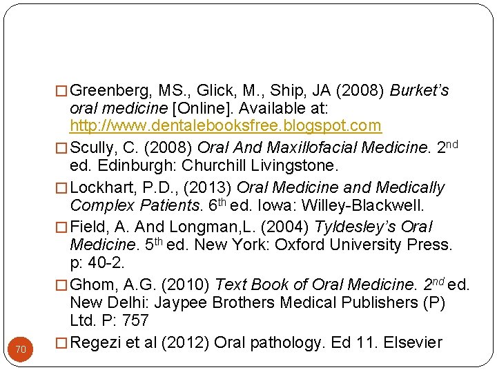 � Greenberg, MS. , Glick, M. , Ship, JA (2008) Burket’s 70 oral medicine