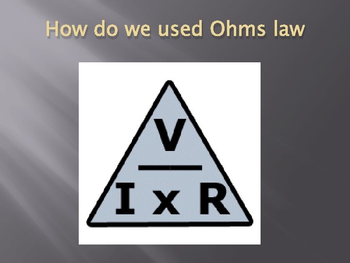 How do we used Ohms law 