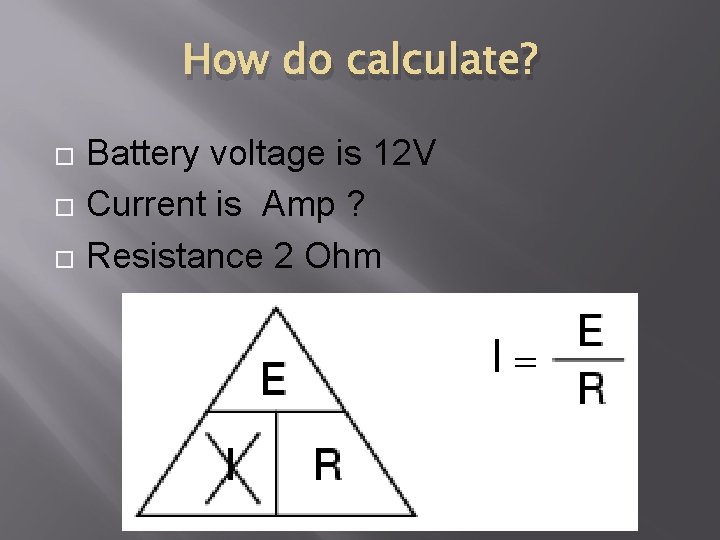 How do calculate? Battery voltage is 12 V Current is Amp ? Resistance 2