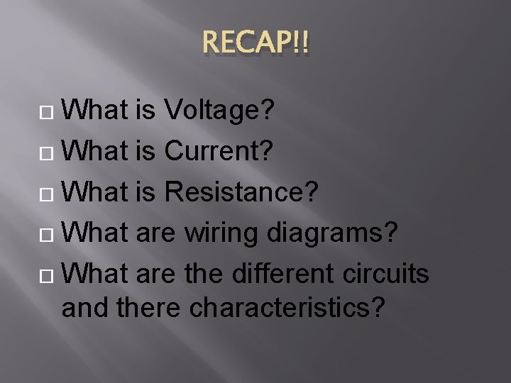 RECAP!! What is Voltage? What is Current? What is Resistance? What are wiring diagrams?