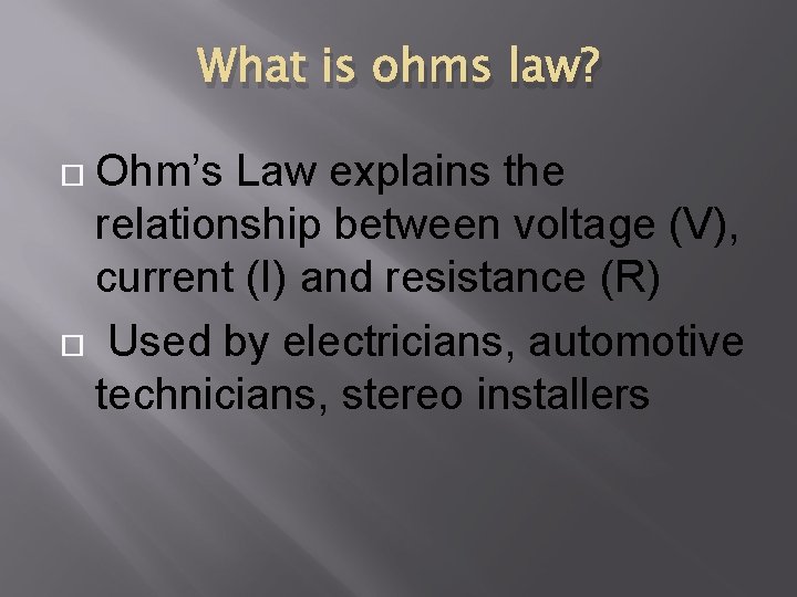 What is ohms law? Ohm’s Law explains the relationship between voltage (V), current (I)