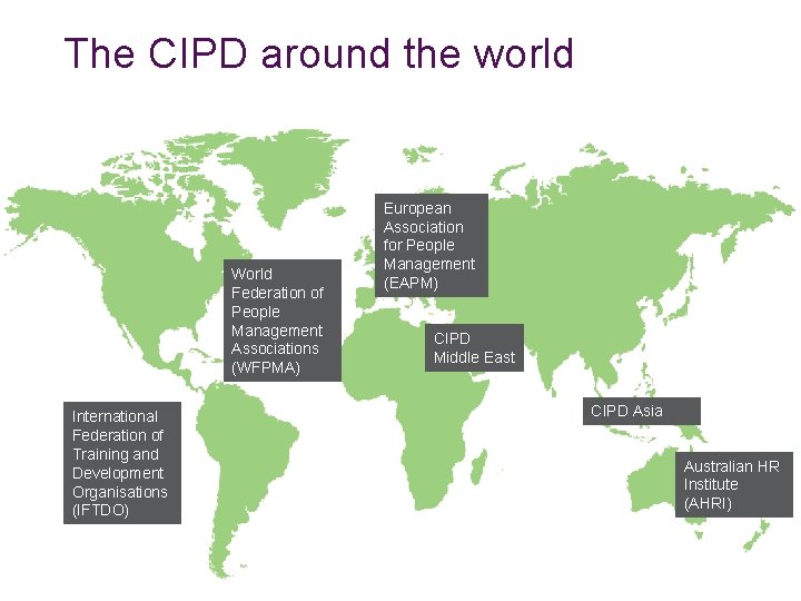 The CIPD around the world World Federation of People Management Associations (WFPMA) International Federation