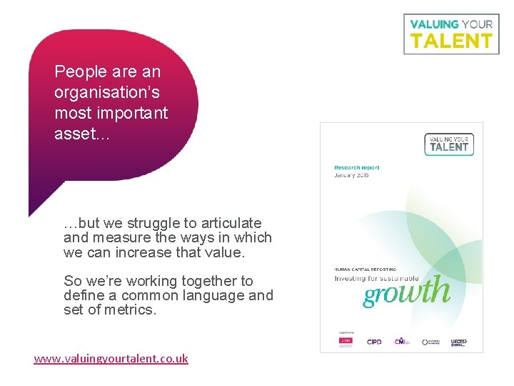 People are an organisation’s most important asset… …but we struggle to articulate and measure