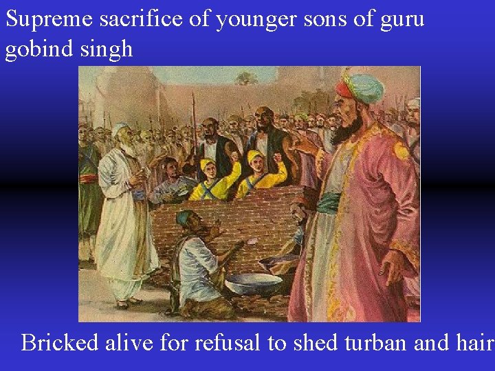 Supreme sacrifice of younger sons of guru gobind singh Bricked alive for refusal to