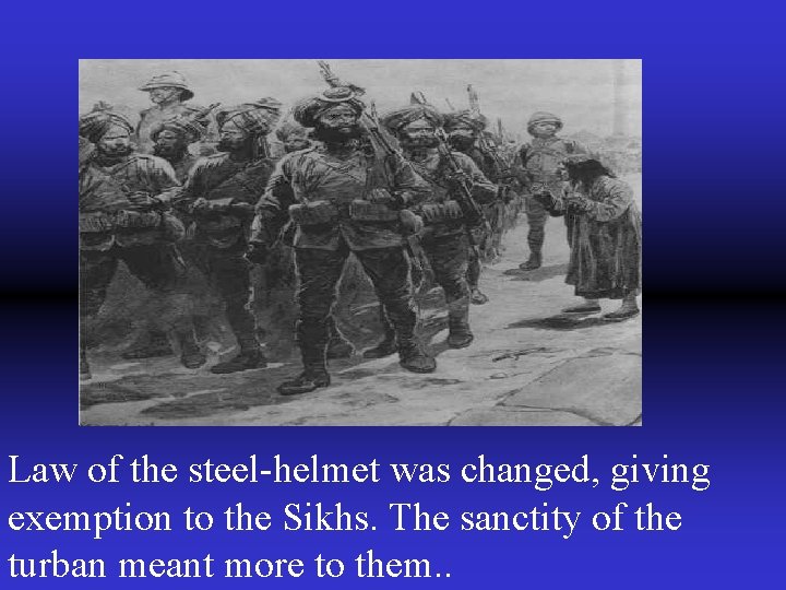 Law of the steel-helmet was changed, giving exemption to the Sikhs. The sanctity of