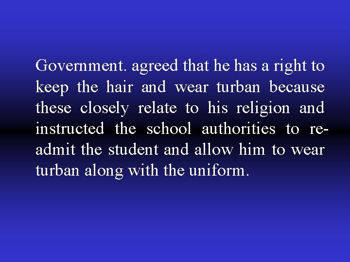 Government. agreed that he has a right to keep the hair and wear turban
