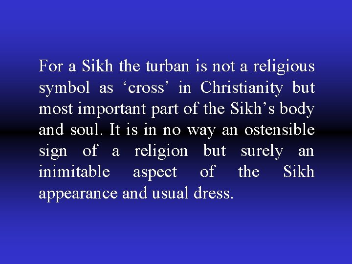 For a Sikh the turban is not a religious symbol as ‘cross’ in Christianity
