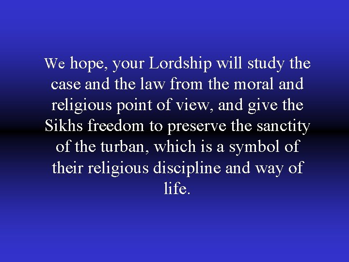 We hope, your Lordship will study the case and the law from the moral