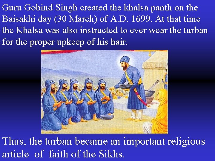 Guru Gobind Singh created the khalsa panth on the Baisakhi day (30 March) of