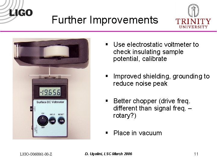 Further Improvements § Use electrostatic voltmeter to check insulating sample potential, calibrate § Improved