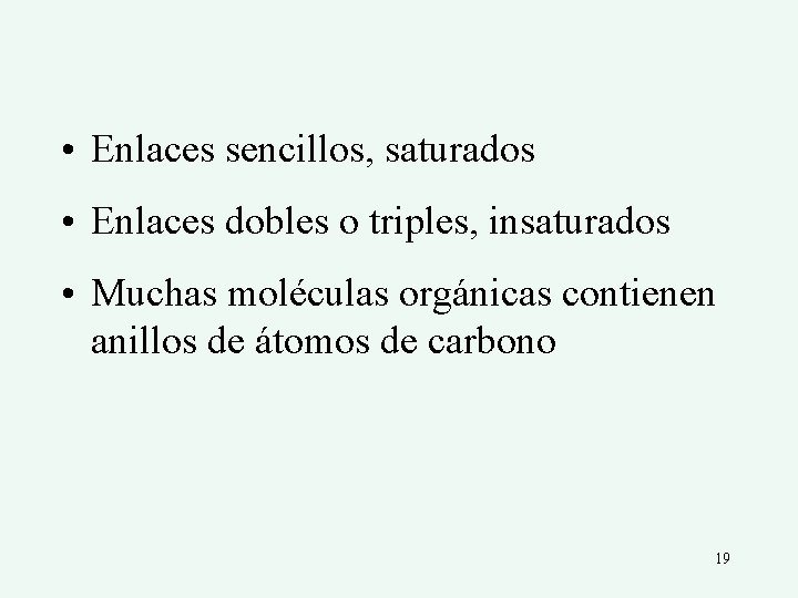  • Enlaces sencillos, saturados • Enlaces dobles o triples, insaturados • Muchas moléculas