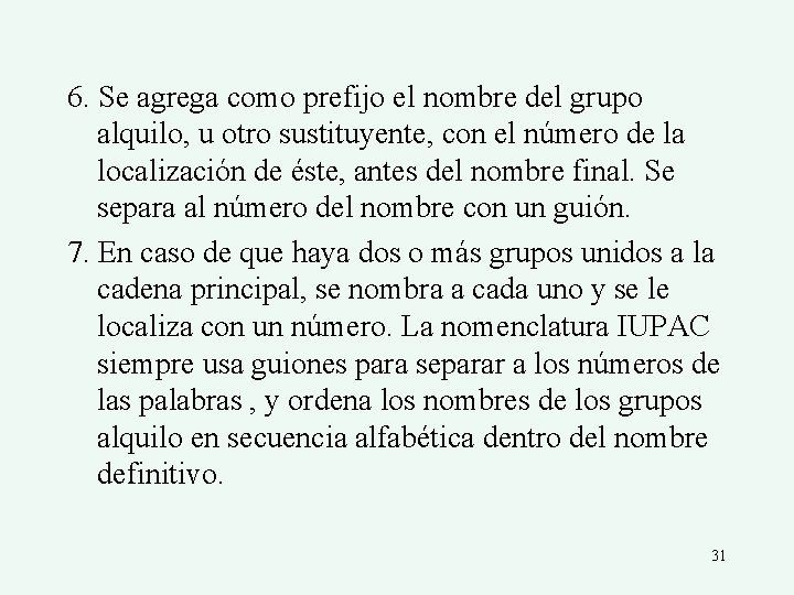 6. Se agrega como prefijo el nombre del grupo alquilo, u otro sustituyente, con