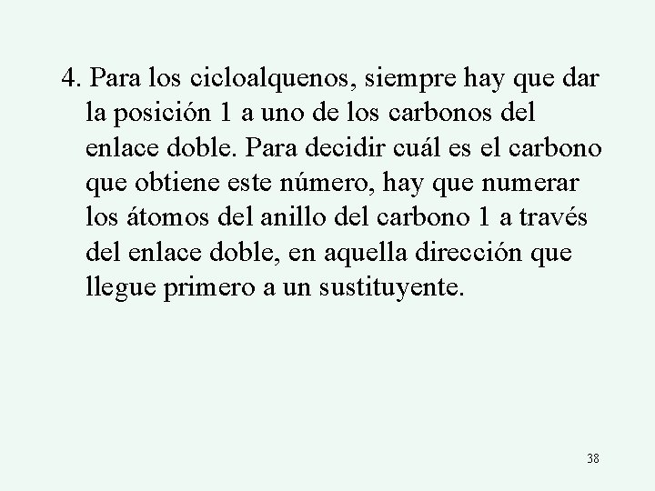 4. Para los cicloalquenos, siempre hay que dar la posición 1 a uno de