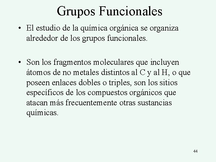 Grupos Funcionales • El estudio de la química orgánica se organiza alrededor de los
