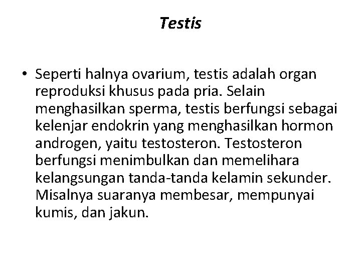 Testis • Seperti halnya ovarium, testis adalah organ reproduksi khusus pada pria. Selain menghasilkan