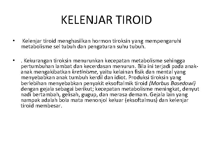 KELENJAR TIROID • Kelenjar tiroid menghasilkan hormon tiroksin yang mempengaruhi metabolisme sel tubuh dan KELENJAR TIROID • Kelenjar tiroid menghasilkan hormon tiroksin yang mempengaruhi metabolisme sel tubuh dan