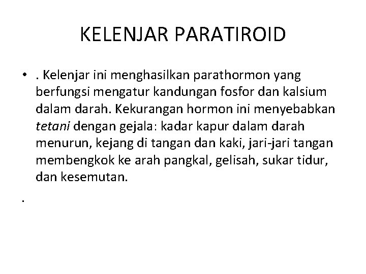 KELENJAR PARATIROID • . Kelenjar ini menghasilkan parathormon yang berfungsi mengatur kandungan fosfor dan KELENJAR PARATIROID • . Kelenjar ini menghasilkan parathormon yang berfungsi mengatur kandungan fosfor dan