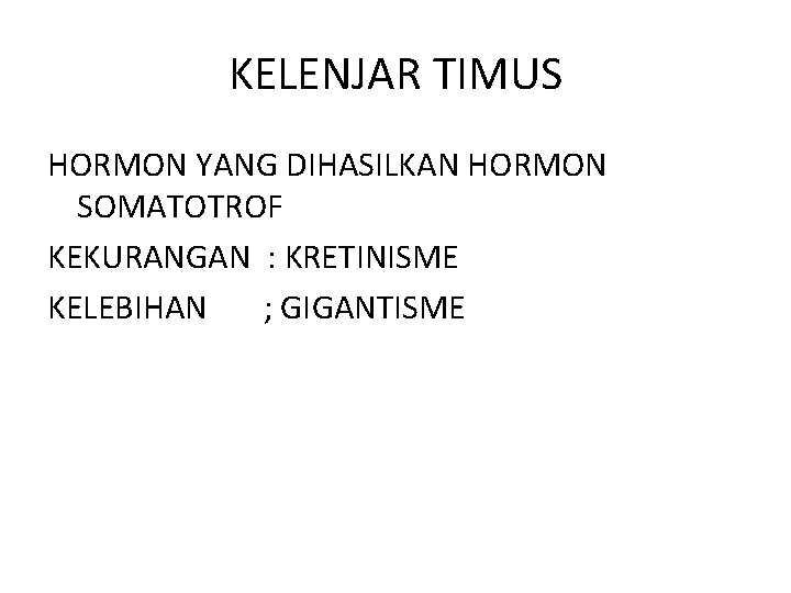 KELENJAR TIMUS HORMON YANG DIHASILKAN HORMON SOMATOTROF KEKURANGAN : KRETINISME KELEBIHAN ; GIGANTISME KELENJAR TIMUS HORMON YANG DIHASILKAN HORMON SOMATOTROF KEKURANGAN : KRETINISME KELEBIHAN ; GIGANTISME