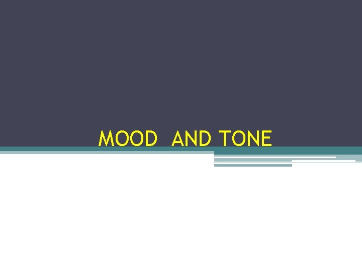 MOOD AND TONE MOOD AND TONE