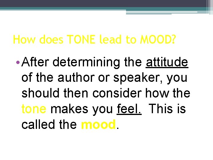 How does TONE lead to MOOD? • After determining the attitude of the author How does TONE lead to MOOD? • After determining the attitude of the author