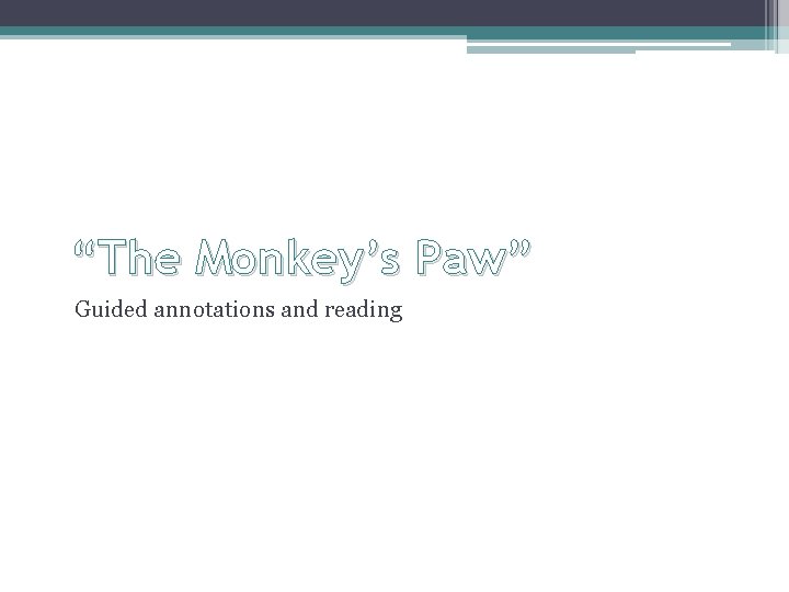 “The Monkey’s Paw” Guided annotations and reading “The Monkey’s Paw” Guided annotations and reading