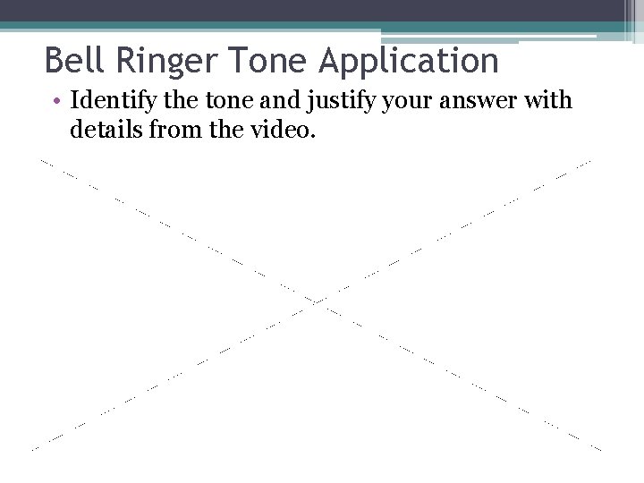 Bell Ringer Tone Application • Identify the tone and justify your answer with details Bell Ringer Tone Application • Identify the tone and justify your answer with details
