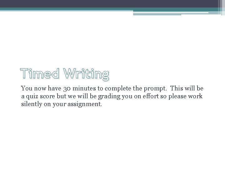 Timed Writing You now have 30 minutes to complete the prompt. This will be