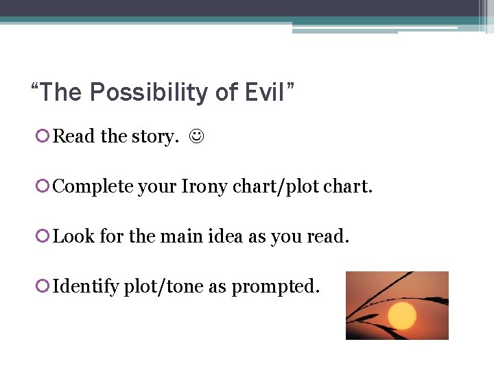 “The Possibility of Evil” Read the story. Complete your Irony chart/plot chart. Look for