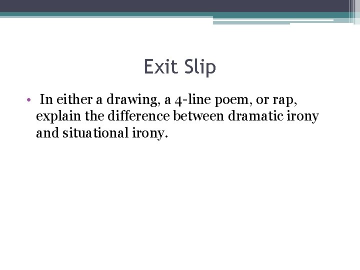 Exit Slip • In either a drawing, a 4 -line poem, or rap, explain