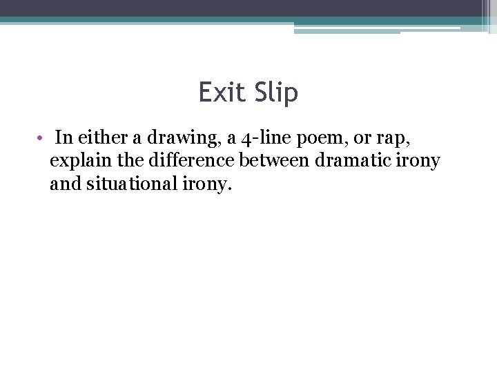 Exit Slip • In either a drawing, a 4 -line poem, or rap, explain Exit Slip • In either a drawing, a 4 -line poem, or rap, explain