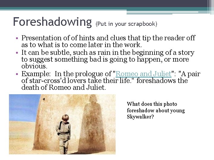 Foreshadowing (Put in your scrapbook) • Presentation of of hints and clues that tip