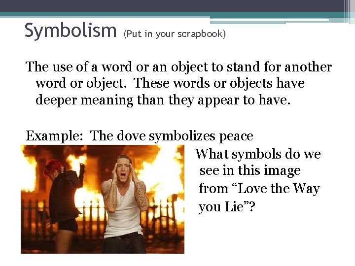 Symbolism (Put in your scrapbook) The use of a word or an object to