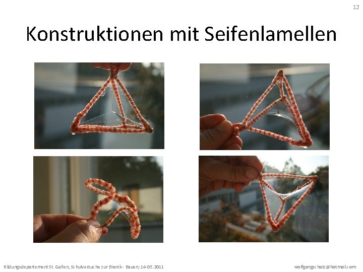 12 Konstruktionen mit Seifenlamellen Bildungsdepartement St. Gallen, Schulversuche zur Bionik - Bauen; 14 -05.