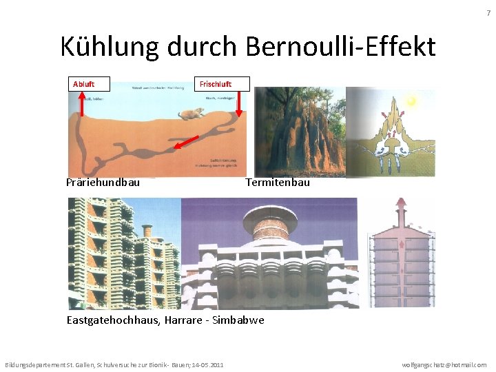 7 Kühlung durch Bernoulli-Effekt Abluft Frischluft Präriehundbau Termitenbau Eastgatehochhaus, Harrare - Simbabwe Bildungsdepartement St.