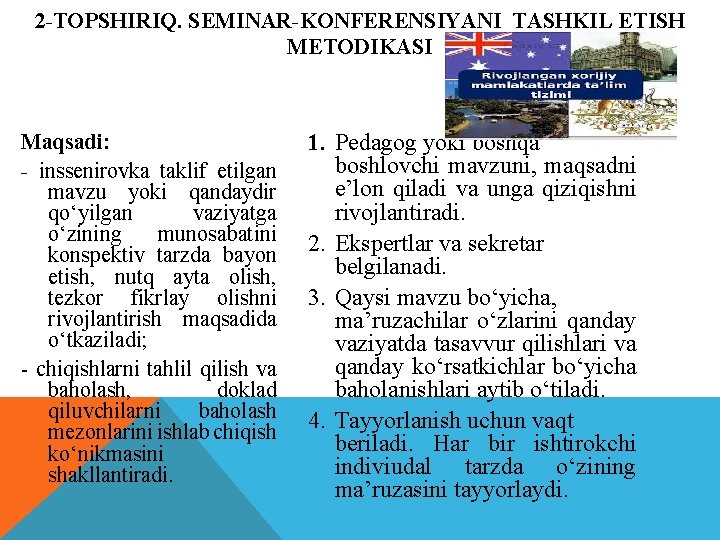 2 -TOPSHIRIQ. SEMINAR-KONFERENSIYANI TASHKIL ETISH METODIKASI Maqsadi: - inssenirovka taklif etilgan mavzu yoki qandaydir