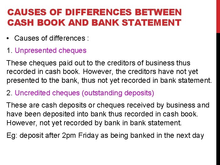 CAUSES OF DIFFERENCES BETWEEN CASH BOOK AND BANK STATEMENT • Causes of differences :
