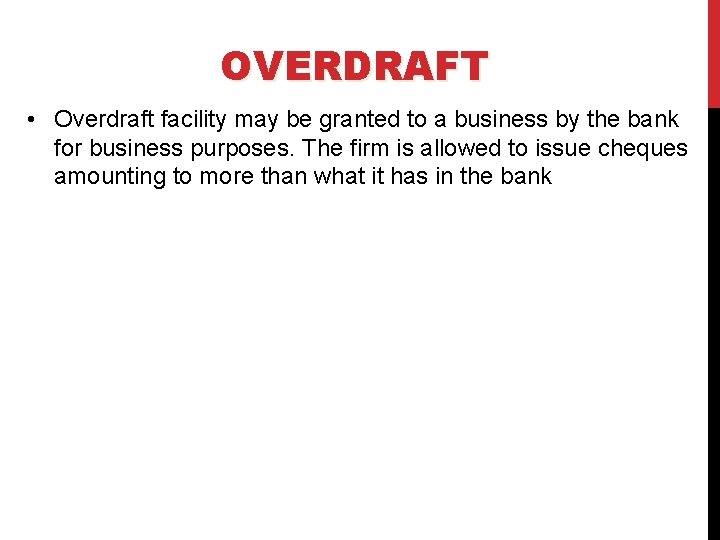 OVERDRAFT • Overdraft facility may be granted to a business by the bank for
