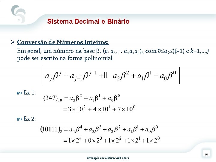 Sistema Decimal e Binário Ø Conversão de Números Inteiros: Em geral, um número na
