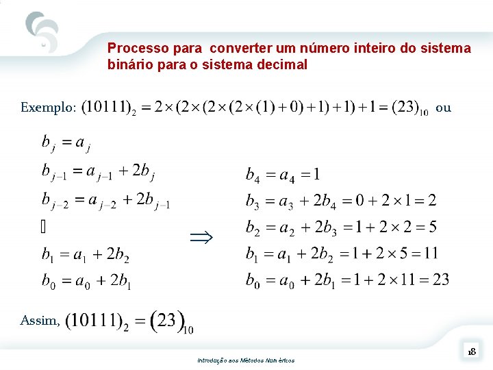 Processo para converter um número inteiro do sistema binário para o sistema decimal Exemplo:
