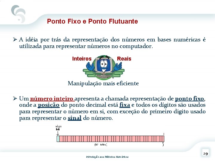 Ponto Fixo e Ponto Flutuante Ø A idéia por trás da representação dos números