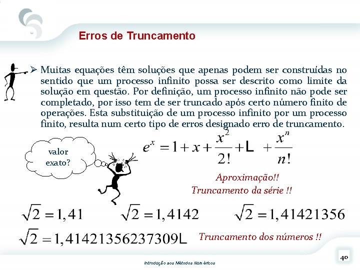Erros de Truncamento Ø Muitas equações têm soluções que apenas podem ser construídas no