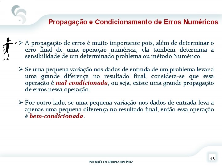 Propagação e Condicionamento de Erros Numéricos Ø A propagação de erros é muito importante