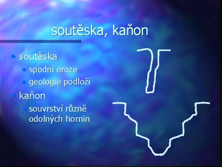 soutěska, kaňon • soutěska • spodní eroze • geologie podloží • kaňon • souvrství