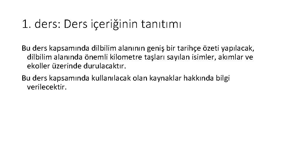 1. ders: Ders içeriğinin tanıtımı Bu ders kapsamında dilbilim alanının geniş bir tarihçe özeti