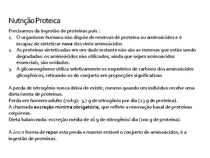 Nutrição Proteica Precisamos da ingestão de proteínas pois : 1. O organismo humano não