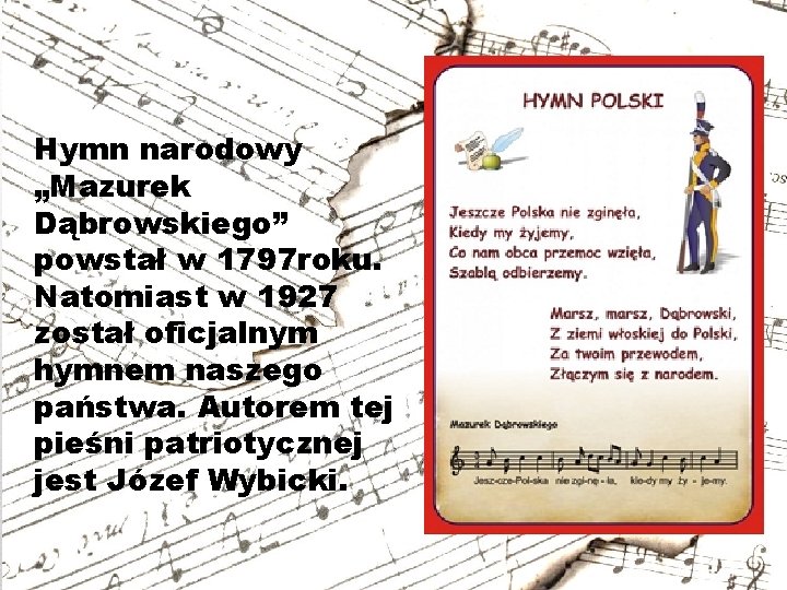 Hymn narodowy „Mazurek Dąbrowskiego” powstał w 1797 roku. Natomiast w 1927 został oficjalnym hymnem