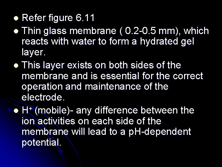 Refer figure 6. 11 l Thin glass membrane ( 0. 2 -0. 5 mm),
