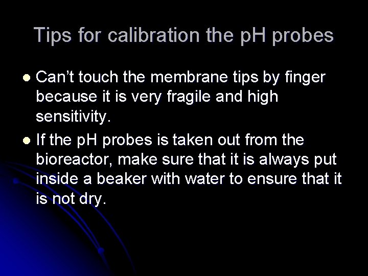 Tips for calibration the p. H probes Can’t touch the membrane tips by finger