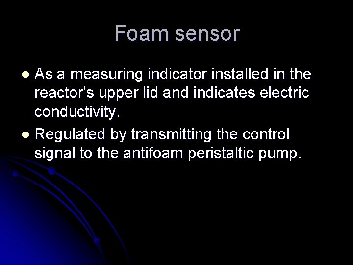 Foam sensor As a measuring indicator installed in the reactor's upper lid and indicates